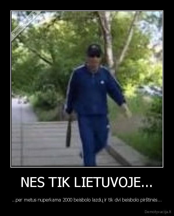 NES TIK LIETUVOJE...