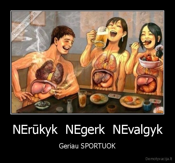 NErūkyk  NEgerk  NEvalgyk