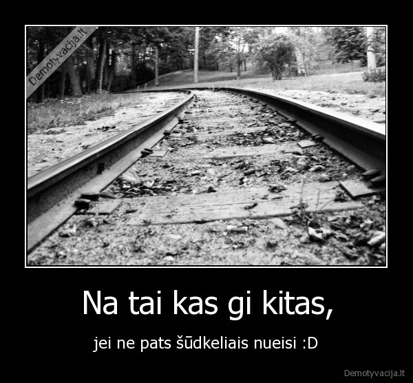Na tai kas gi kitas,