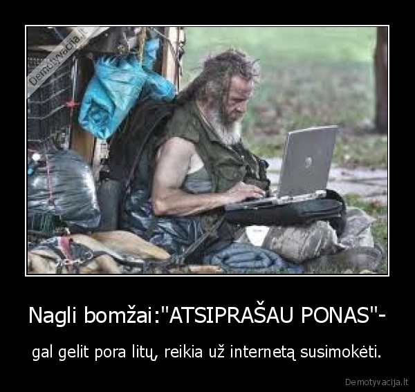 Nagli bomžai:&quot;ATSIPRAŠAU PONAS&quot;-