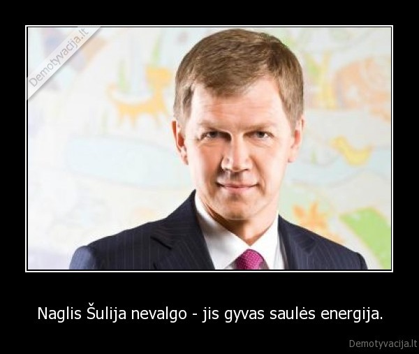 Naglis Šulija nevalgo - jis gyvas saulės energija.