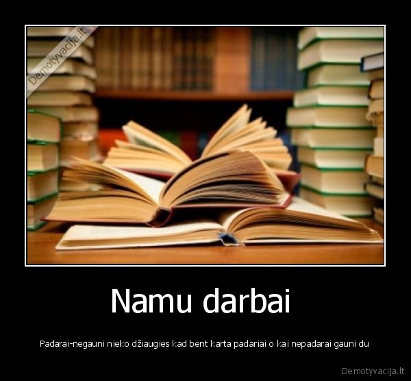 namu, darbai,mokslas