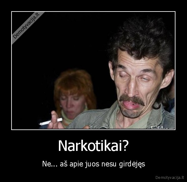 Narkotikai?
