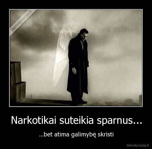 Narkotikai suteikia sparnus...