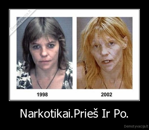 Narkotikai.Prieš Ir Po.