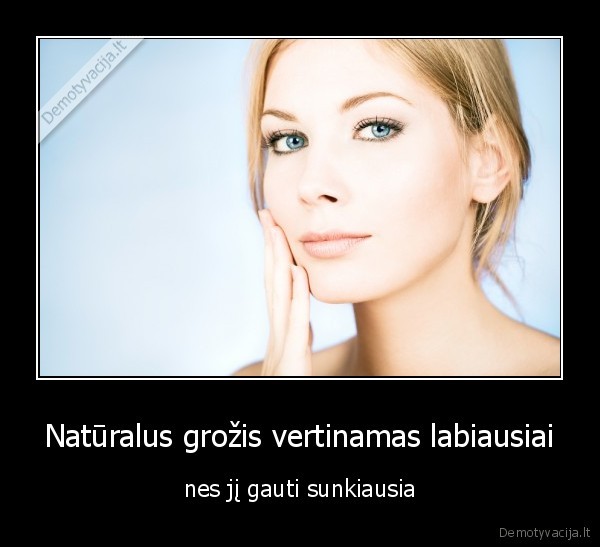 Natūralus grožis vertinamas labiausiai