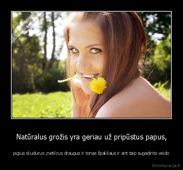 naturalus,grozis,yra, geresnis