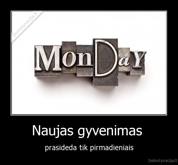 visada, sau, zadame, kad, pradesime, gyventi, kitaip, nuo, pirmadienio, 