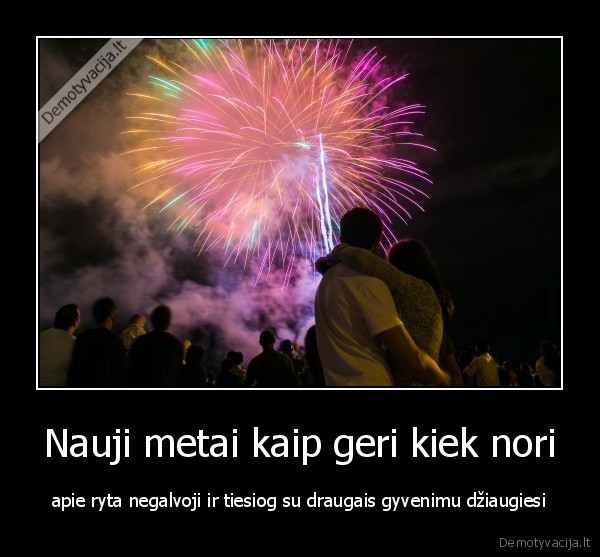 Nauji metai kaip geri kiek nori