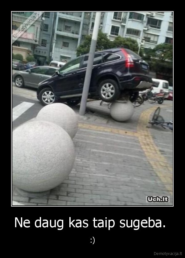 Ne daug kas taip sugeba. 