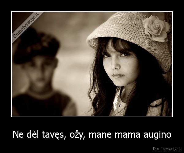 Ne dėl tavęs, ožy, mane mama augino