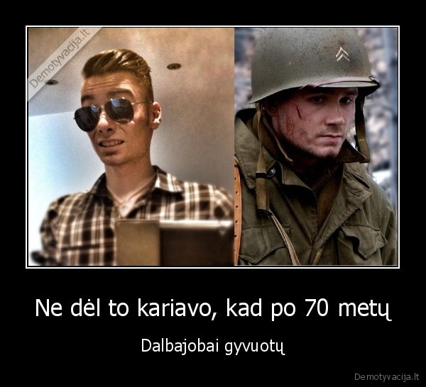 Ne dėl to kariavo, kad po 70 metų