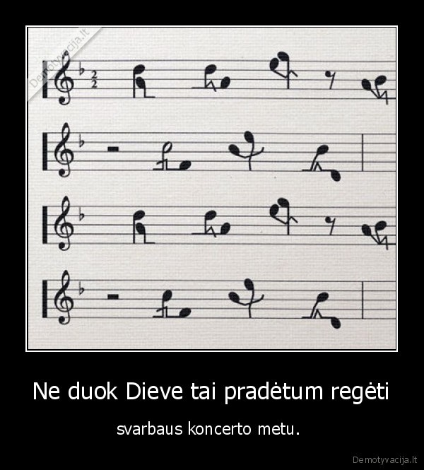 Ne duok Dieve tai pradėtum regėti