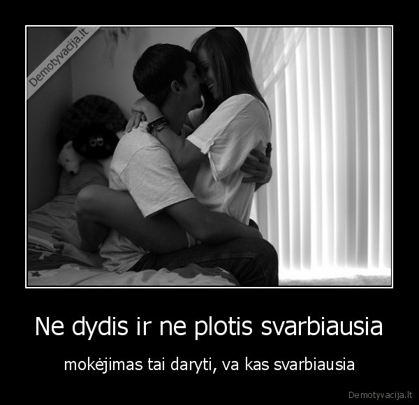 Ne dydis ir ne plotis svarbiausia