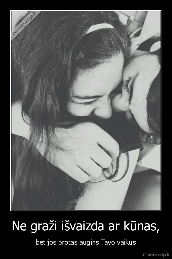 Ne graži išvaizda ar kūnas,