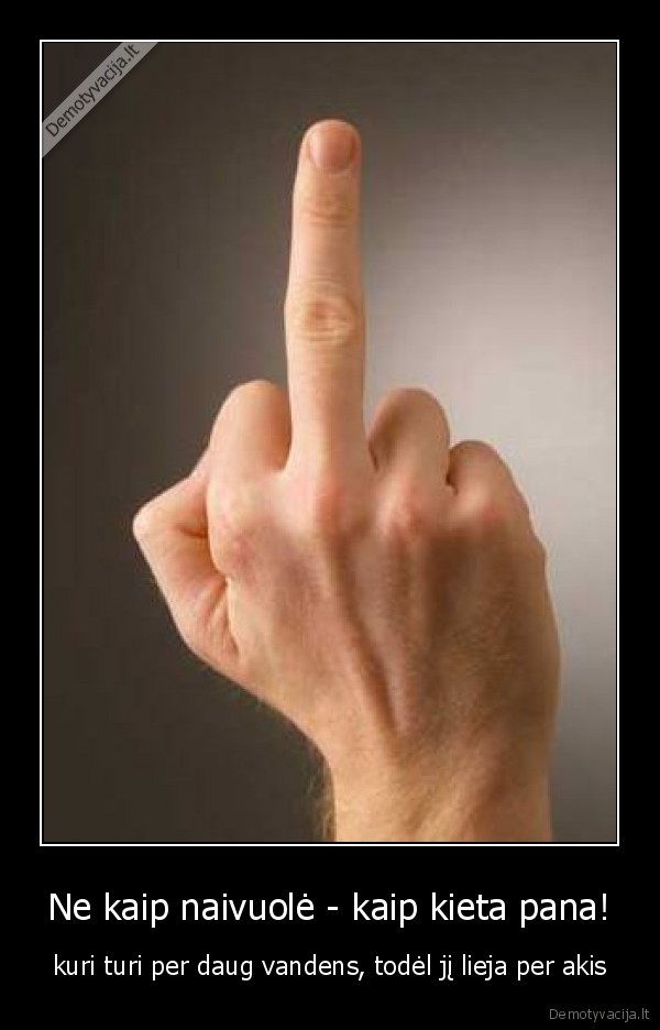 Ne kaip naivuolė - kaip kieta pana!