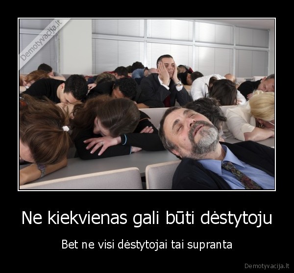 Ne kiekvienas gali būti dėstytoju