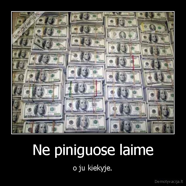 Ne piniguose laime