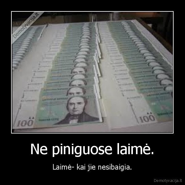 Ne piniguose laimė.