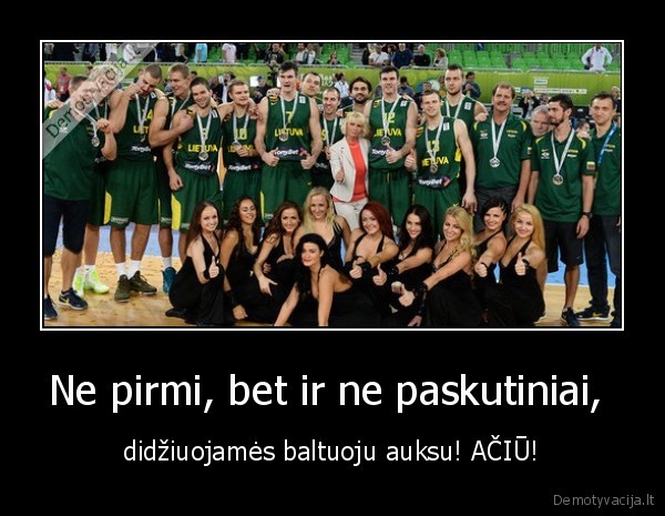 Ne pirmi, bet ir ne paskutiniai, 