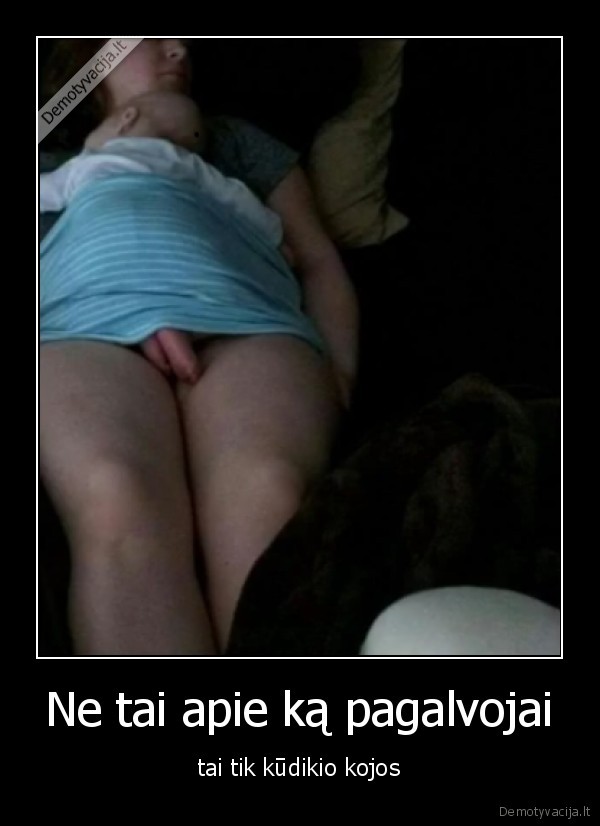 Ne tai apie ką pagalvojai