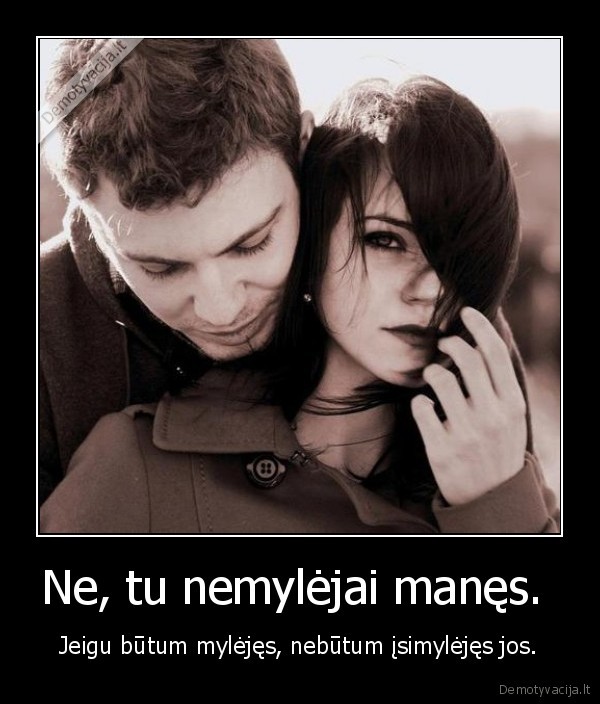 Ne, tu nemylėjai manęs. 