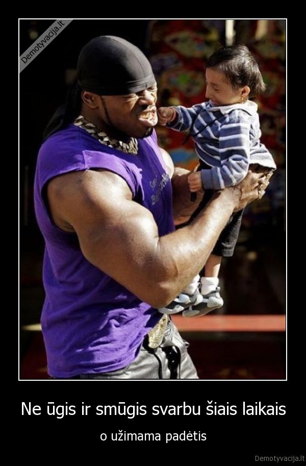 Ne ūgis ir smūgis svarbu šiais laikais