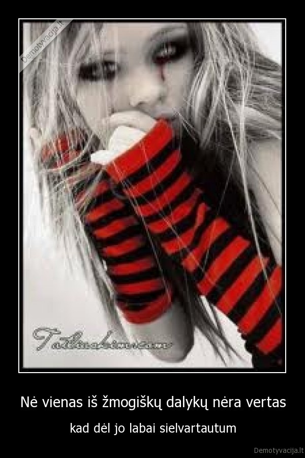 Nė vienas iš žmogiškų dalykų nėra vertas