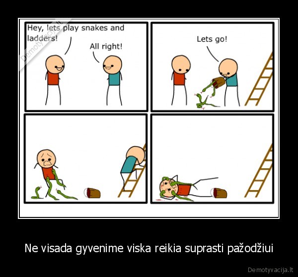 Ne visada gyvenime viska reikia suprasti pažodžiui