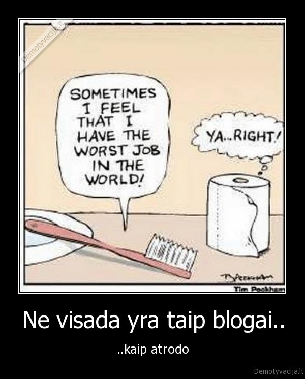 Ne visada yra taip blogai..
