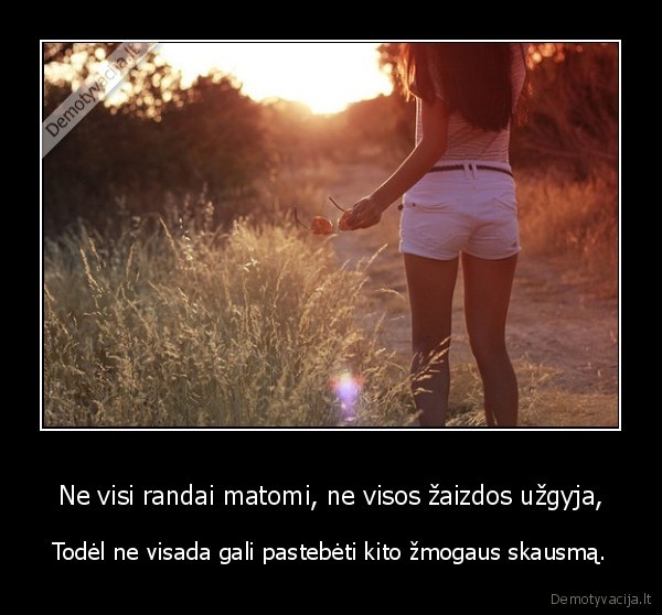 Ne visi randai matomi, ne visos žaizdos užgyja,