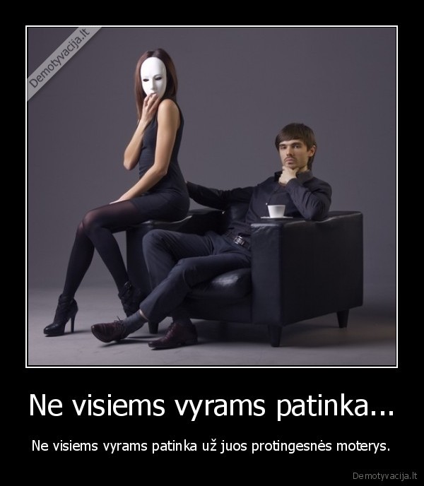Ne visiems vyrams patinka...