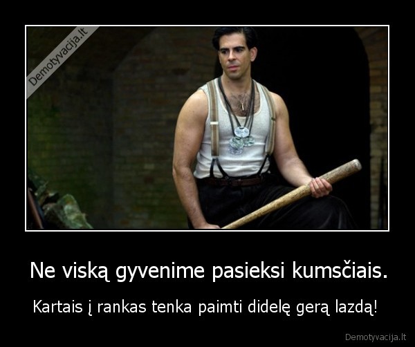 Ne viską gyvenime pasieksi kumsčiais.