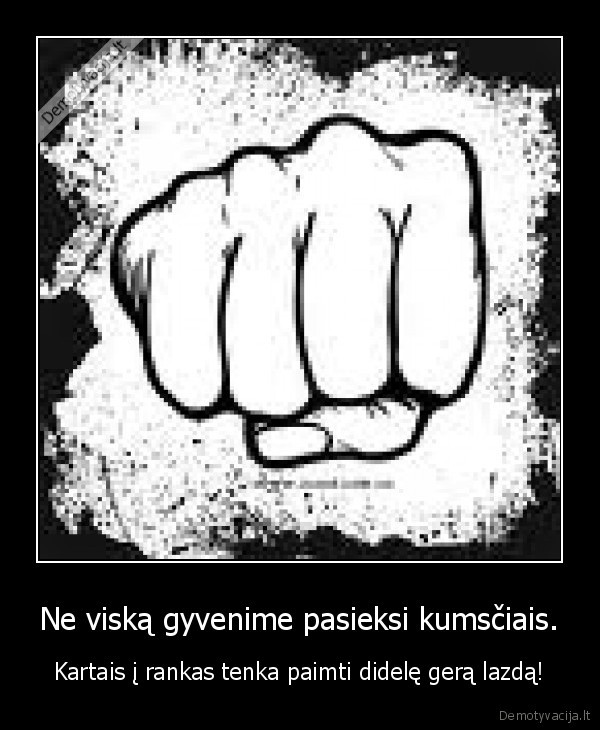 Ne viską gyvenime pasieksi kumsčiais.