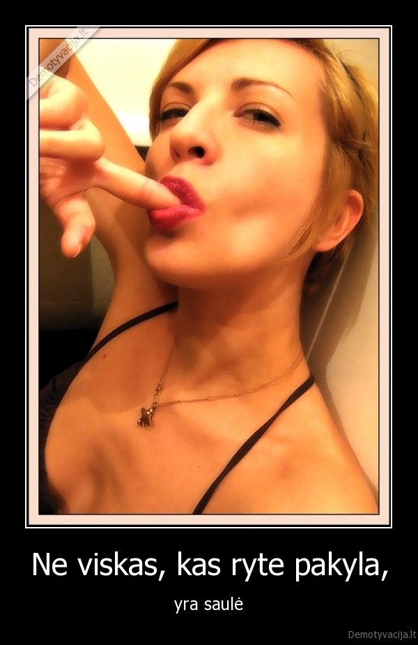Ne viskas, kas ryte pakyla,