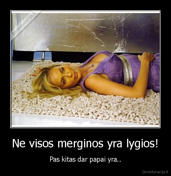 Ne visos merginos yra lygios!