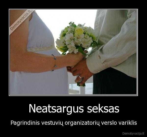 neatsargus, seksas,vestuves,verslas,nestumas,vyras,zmona