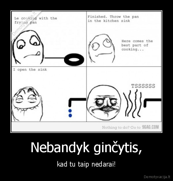 Nebandyk ginčytis,