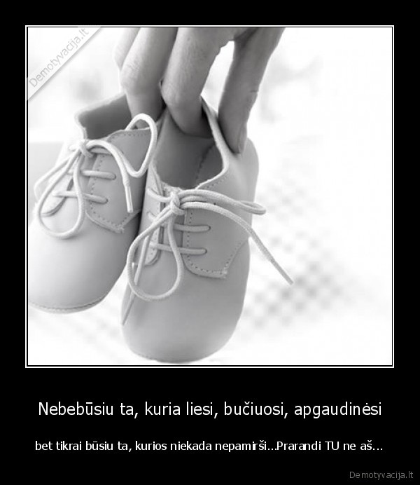 Nebebūsiu ta, kuria liesi, bučiuosi, apgaudinėsi