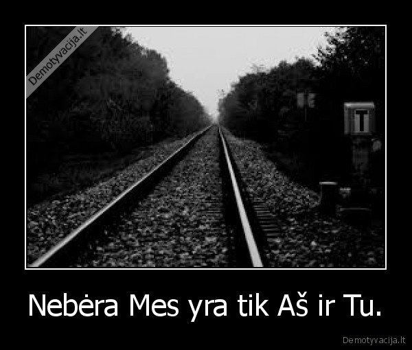 Nebėra Mes yra tik Aš ir Tu.