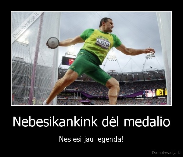 Nebesikankink dėl medalio