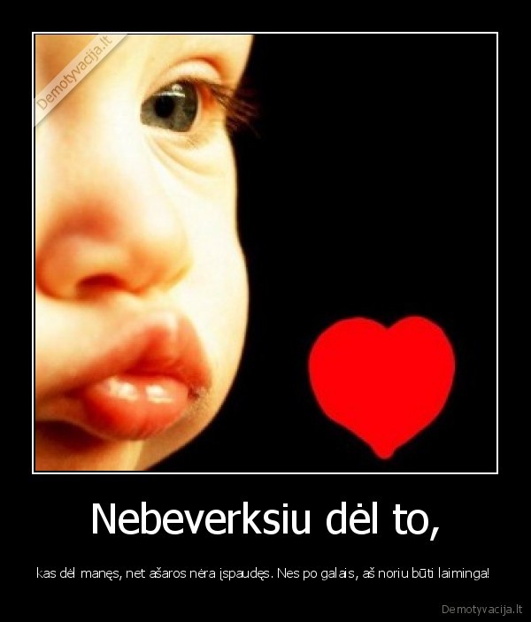 Nebeverksiu dėl to,