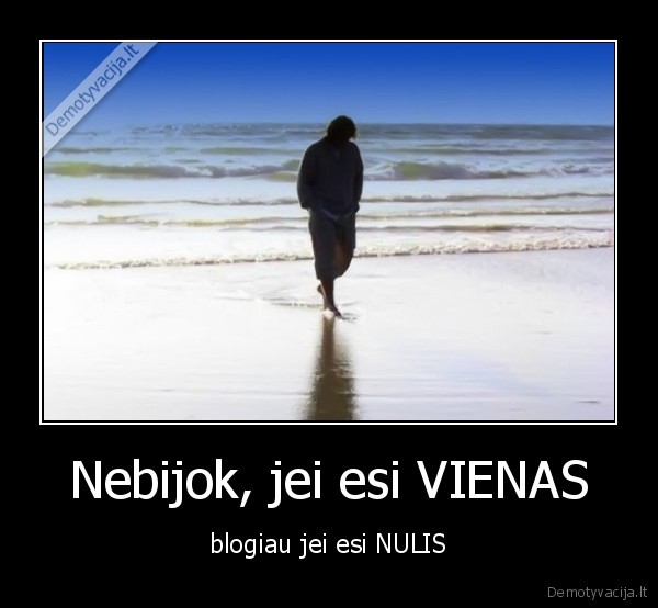 Nebijok, jei esi VIENAS