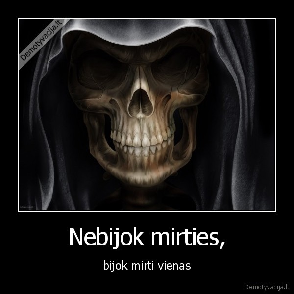 Nebijok mirties,