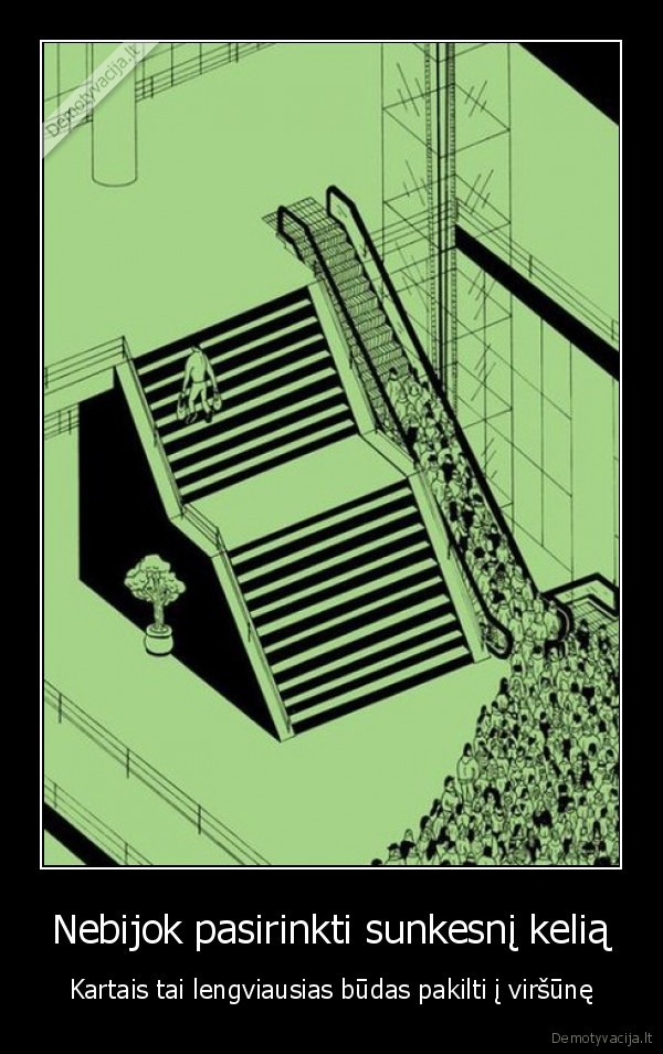 Nebijok pasirinkti sunkesnį kelią