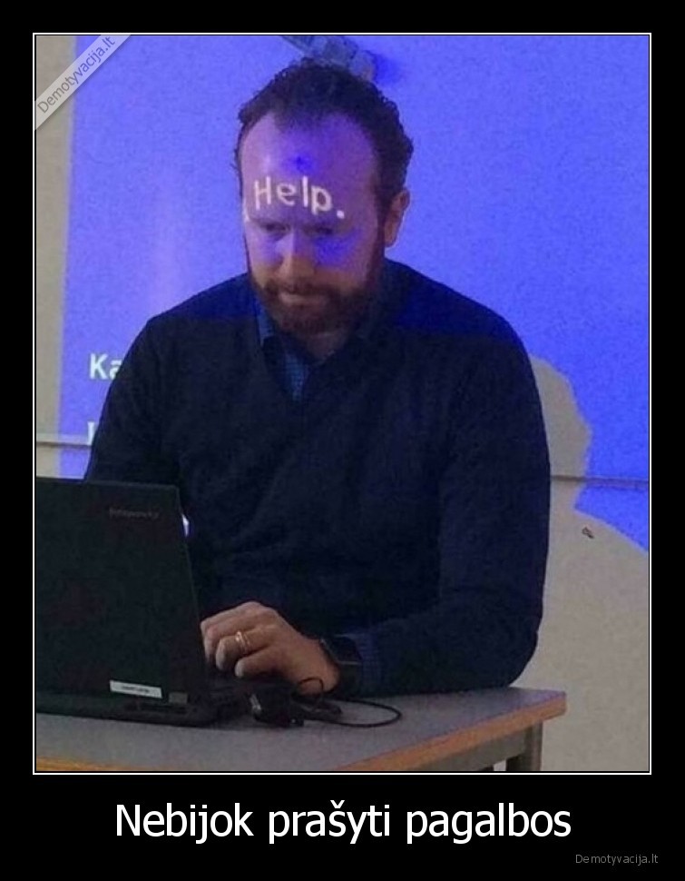 help,pagalbos,padekit,nebijok