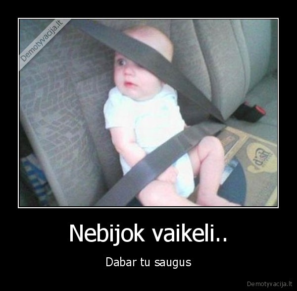 Nebijok vaikeli..