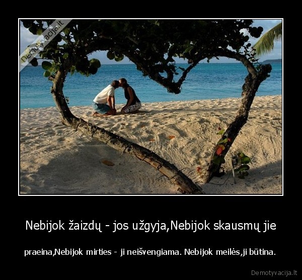 Nebijok žaizdų - jos užgyja,Nebijok skausmų jie