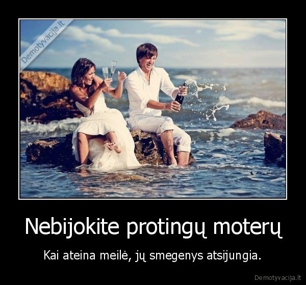 Nebijokite protingų moterų