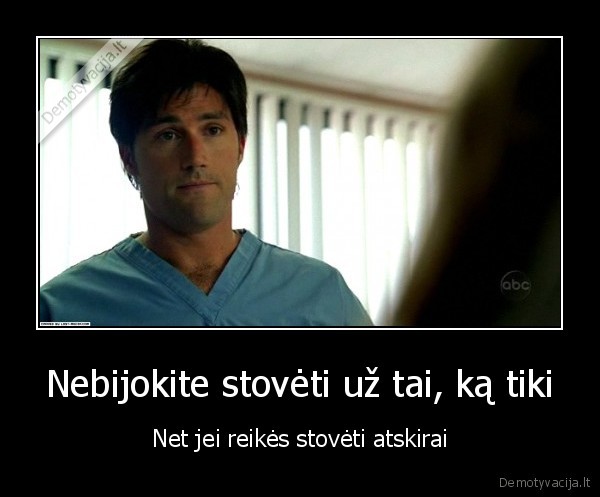 Nebijokite stovėti už tai, ką tiki